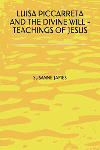 LUISA PICCARRETA AND THE DIVINE WILL - TEACHINGS OF JESUS