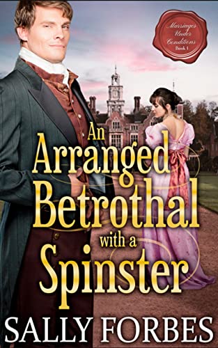 An Arranged Betrothal with a Spinster: A Historical Regency Romance Book (Marriages Under Conditions 1)
