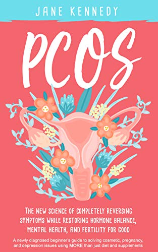 PCOS: The New Science of Completely Reversing Symptoms While Restoring Hormone Balance, Mental Health, and Fertility For Good