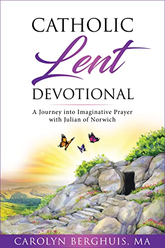 Catholic Lent Devotional : A Journey into Imaginative Prayer with Julian of Norwich (Catholic Self-Help for Women)
