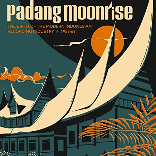 Padang Moonrise: The Birth of the Modern Indonesian Recording Industry (1956-67)
