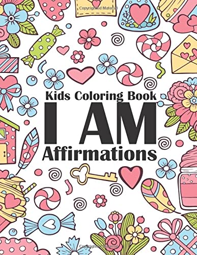 I AM AFFIRMATIONS kids coloring book: I AM STRONG I AM CONFIDENT I AM CONFIDENT I AM WORTHY I AM CAPABLE I AM KIND I AM BRAVE I am loved and am lovable. COLORING BOOK