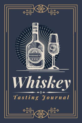 Whiskey Tasting Journal: A Logbook to Document Whiskey & Scotch Tasting Notes, Reviews & Ratings | Specialized Notebook for Whiskey Lovers, Enthusiasts & Sommeliers