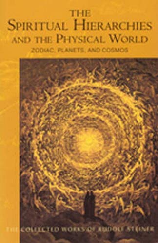 The Spiritual Hierarchies and the Physical World: Zodiac, Planets & Cosmos (CW 110) (The Collected Works of Rudolf Steiner, 110)