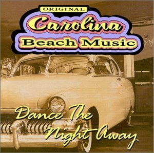 Original Carolina Beach Music: Dance The Night Away