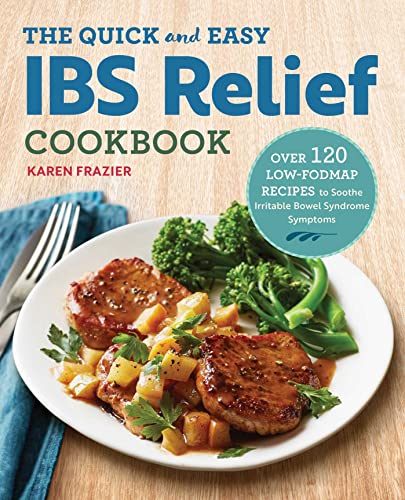 The Quick & Easy IBS Relief Cookbook: Over 120 Low-FODMAP Recipes to Soothe Irritable Bowel Syndrome Symptoms