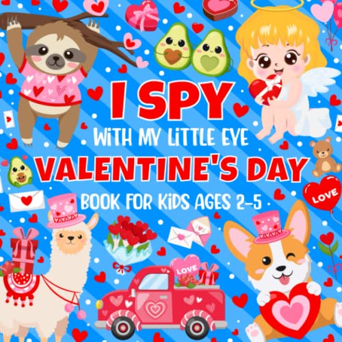 I Spy With My Little Eye Valentine's Day Book for Ages 2-5: A Cute Activity Valentine's Day Picture Book For Toddlers & Preschoolers | Fun Interactive Guessing Game For Boys and Girls
