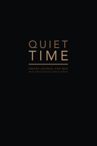 Quiet Time, Prayer Journal for Men, With Encouraging Bible Verses: A simple devotional prayer journal notebook for men