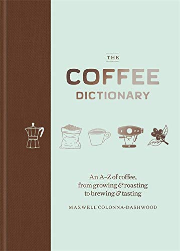 Coffee Dictionary: An AZ of coffee, from growing & roasting to brewing & tasting