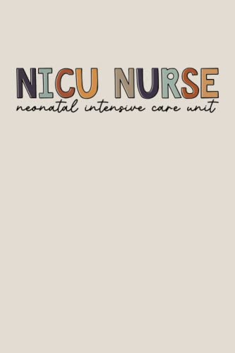 NICU Nurse Neonatal Intensive Care Unit: Lined Notebook for NICU Nurses, Neonatal ICU Nurse Journal, Baby Nurse Notebook, Neonatal Intensive Care Unit ... Graduation Gifts, Nursing Student Gift