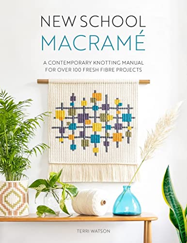 New School Macram: A contemporary knotting manual for over 100 fresh fibre projects