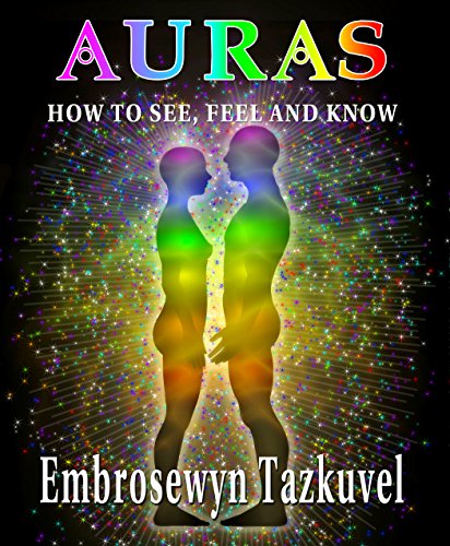 AURAS: How to See, Feel & Know : Full Color Edition