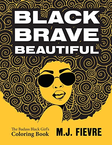 Black Brave Beautiful: A Badass Black Girl's Coloring Book (Teen & Young Adult Maturing, Crafts, Women Biographies, For Fans of Badass Black Girl)