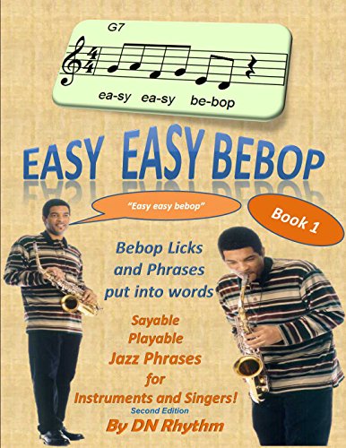 Easy easy bebop: Bebop licks and phrases put into words. Jazz phrases for instruments and singers.