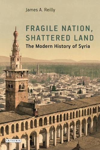 Fragile Nation, Shattered Land: The Modern History of Syria