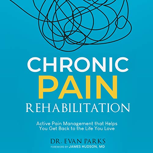 Chronic Pain Rehabilitation: Active Pain Management That Helps You Get Back to the Life You Love