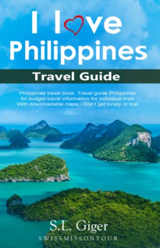 I love Philippines Travel Guide: Philippines travel book. Travel Guide Philippines for budget travel information for individual trips. With ... lonely or lost. (Swissmissontour Reisefhrer)