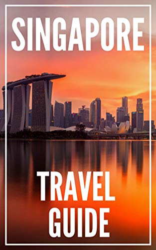 Singapore Travel Guide 2023 : 55 Secrets : The Locals Travel Guide to Singapore