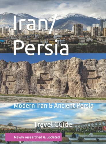 Modern Iran & Ancient Persia: Travel Guide