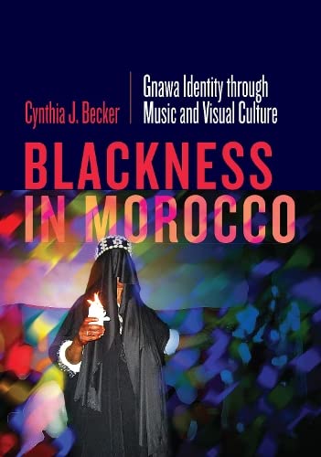 Blackness in Morocco: Gnawa Identity through Music and Visual Culture