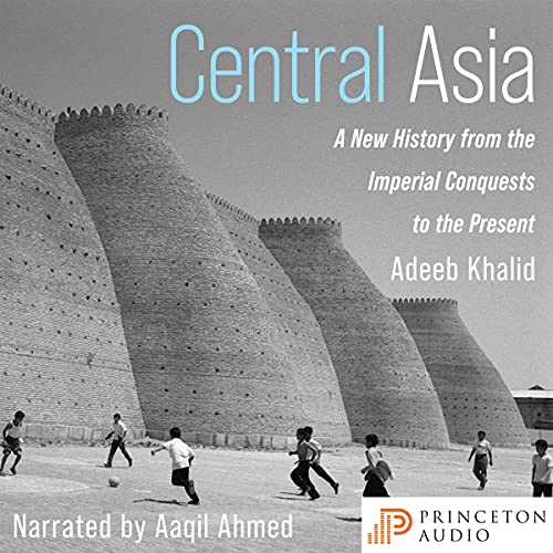 Central Asia: A New History from the Imperial Conquests to the Present