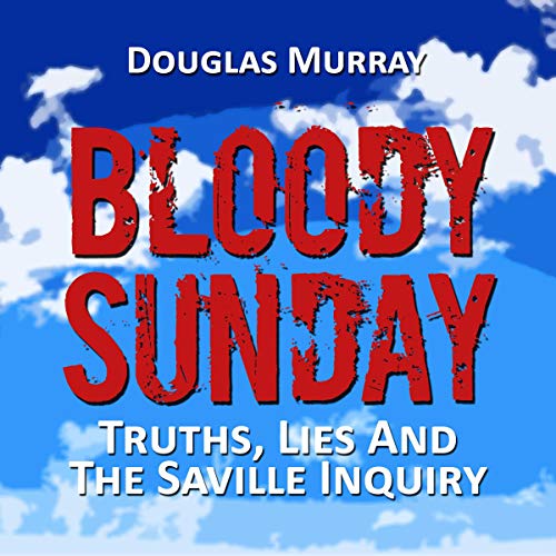 Bloody Sunday: Truths, Lies, & the Saville Inquiry