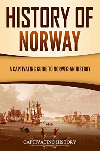 History of Norway: A Captivating Guide to Norwegian History (Scandinavian History)