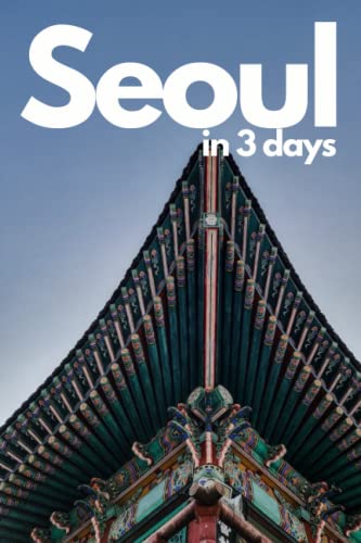 Seoul in 3 Days (Travel Guide 2023 with Photos and Maps) - All you need to know before you go to Seoul: 3-Day Travel Plan,Best hotels|restaurants|sights|tours,food guide,local tips and online maps.