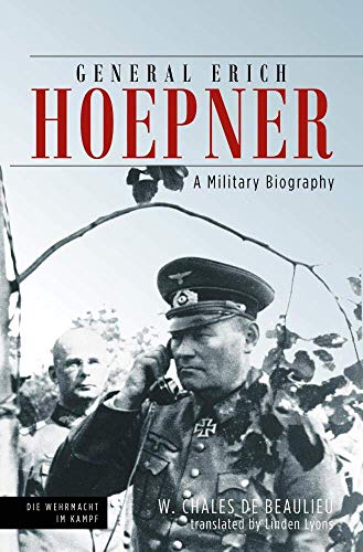 General Erich Hoepner: A Military Biography (Die Wehrmacht im Kampf)