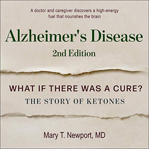 Alzheimer's Disease: What If There Was a Cure? Second Edition: The Story of Ketones