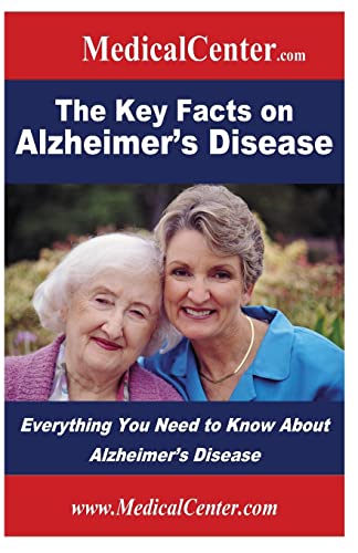 The Key Facts on Alzheimer's Disease: Everything You Need to Know About Alzheimer's Disease (Usable Medical Information for the Patient)