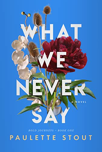 What We Never Say: Empowering Contemporary Women's Fiction