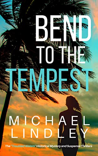 BEND TO THE TEMPEST: A romantic suspense saga set on the 1920's Florida Gulf Coast. (The "Troubled Waters" Historical Mystery and Suspense Thrillers Book 3)