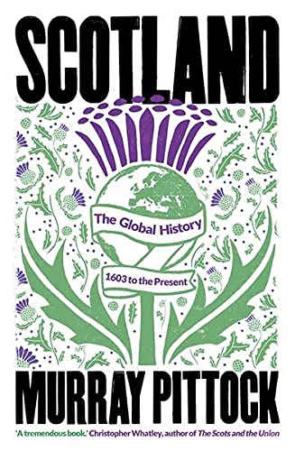 Scotland: The Global History: 1603 to the Present