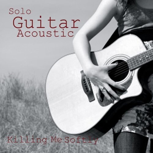 Solo Guitar - Acoustic Guitar Songs - Killing Me Softly