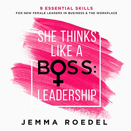 She Thinks Like a Boss : Leadership: 9 Essential Skills for New Female / Women Leaders in Business and the Workplace. How to Influence Teams Effectively and Combat Imposter Syndrome