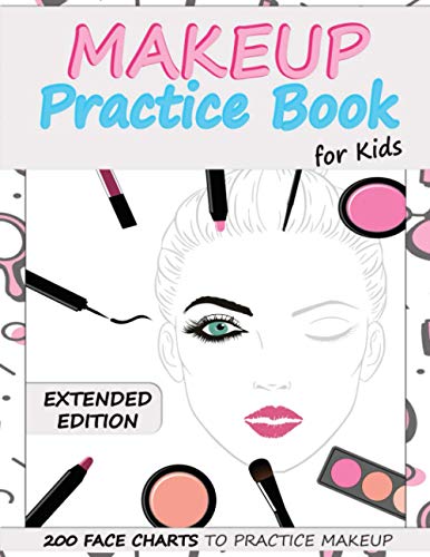 Makeup Practice Book for Kids (Extended Edition): Basic Face Charts to Practice Makeup for Kids and Teens | Gift for Makeup Artist Lover