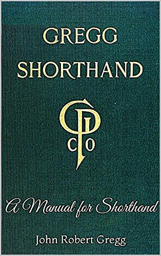 Gregg Shorthand - A Manual for Shorthand: A Shorthand Steno Book | Learn To Write More Quickly | Original 1916 Edition