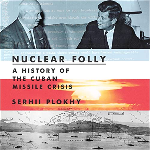 Nuclear Folly: A History of the Cuban Missile Crisis