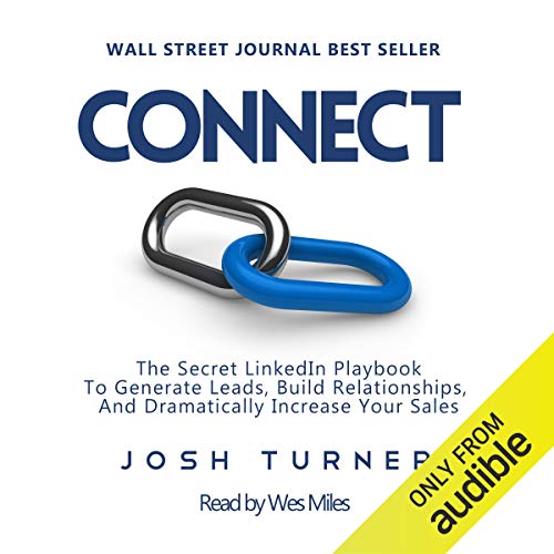 Connect: The Secret LinkedIn Playbook to Generate Leads, Build Relationships, and Dramatically Increase Your Sales