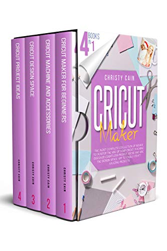 Cricut Maker : The Most Complete Collection Of Books To Master The Use Of Your Cricut Machine. Discover Countless Project Ideas And Use The Design Space App To Easily Craft Amazing Projects