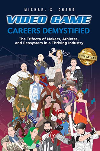Video Game Careers Demystified: Trifecta of Game Makers, Athletes, and Ecosystem in a Thriving Industry