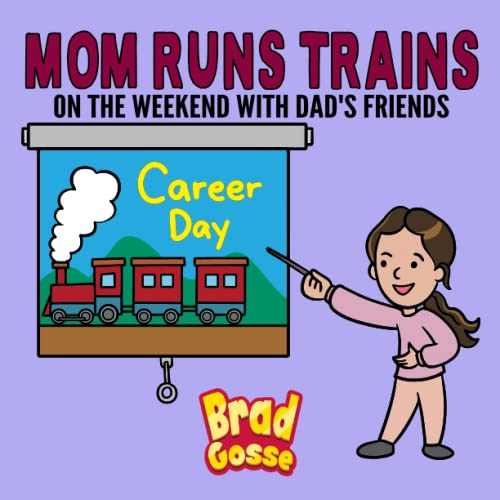 Mom Runs Trains: On the weekend with dad's friends (Rejected Children's Books)