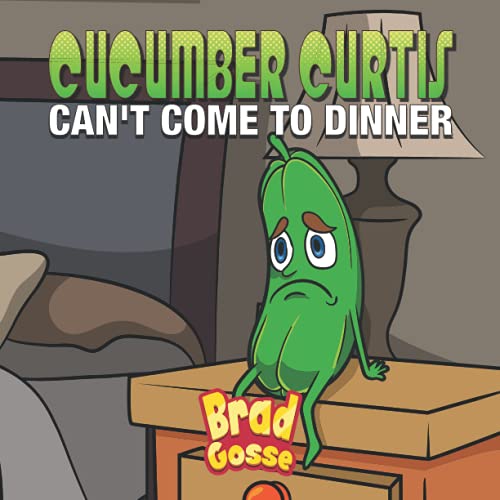 Cucumber Curtis: Can't Come To Dinner (Rejected Children's Books)