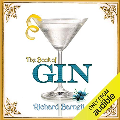 The Book of Gin: A Spirited World History from Alchemists' Stills and Colonial Outposts to Gin Palaces, Bathtub Gin, and Artisanal Cocktails