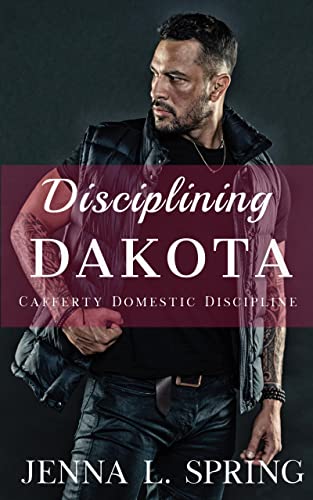 Disciplining Dakota (Cafferty Domestic Discipline Book 4)