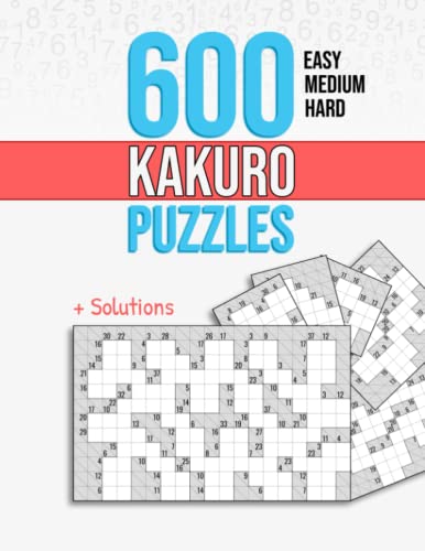 600 Kakuro Puzzles: Easy, Medium and Hard Unique Cross Sum Puzzles with Solutions.