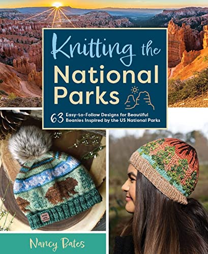 Knitting the National Parks: 63 Easy-to-Follow Designs for Beautiful Beanie Hats Inspired by the US National Parks