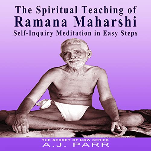 The Spiritual Teaching of Ramana Maharshi: Self-Inquiry Meditation in Easy Steps: The Secret of Now, Book 11