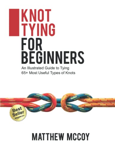 Knot Tying for Beginners: An Illustrated Guide to Tying 65+ Most Useful Types of Knots